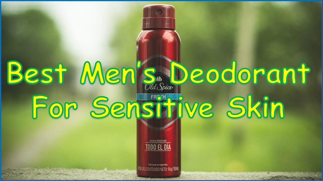 Best Men’s Deodorant For Sensitive Skin